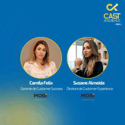 Camila Felix e Susane Almeida (Mobi Logística) | Cast Xperience
